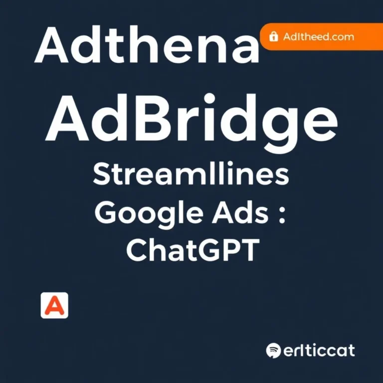 ADTHENA'S ADBRIDGE TOOL STREAMLINES GOOGLE ADS TO CHATGPT MIGRATION