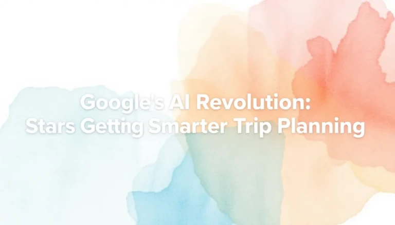 GOOGLE'S AI REVOLUTION: STARS GETTING SMARTER TRIP PLANNING