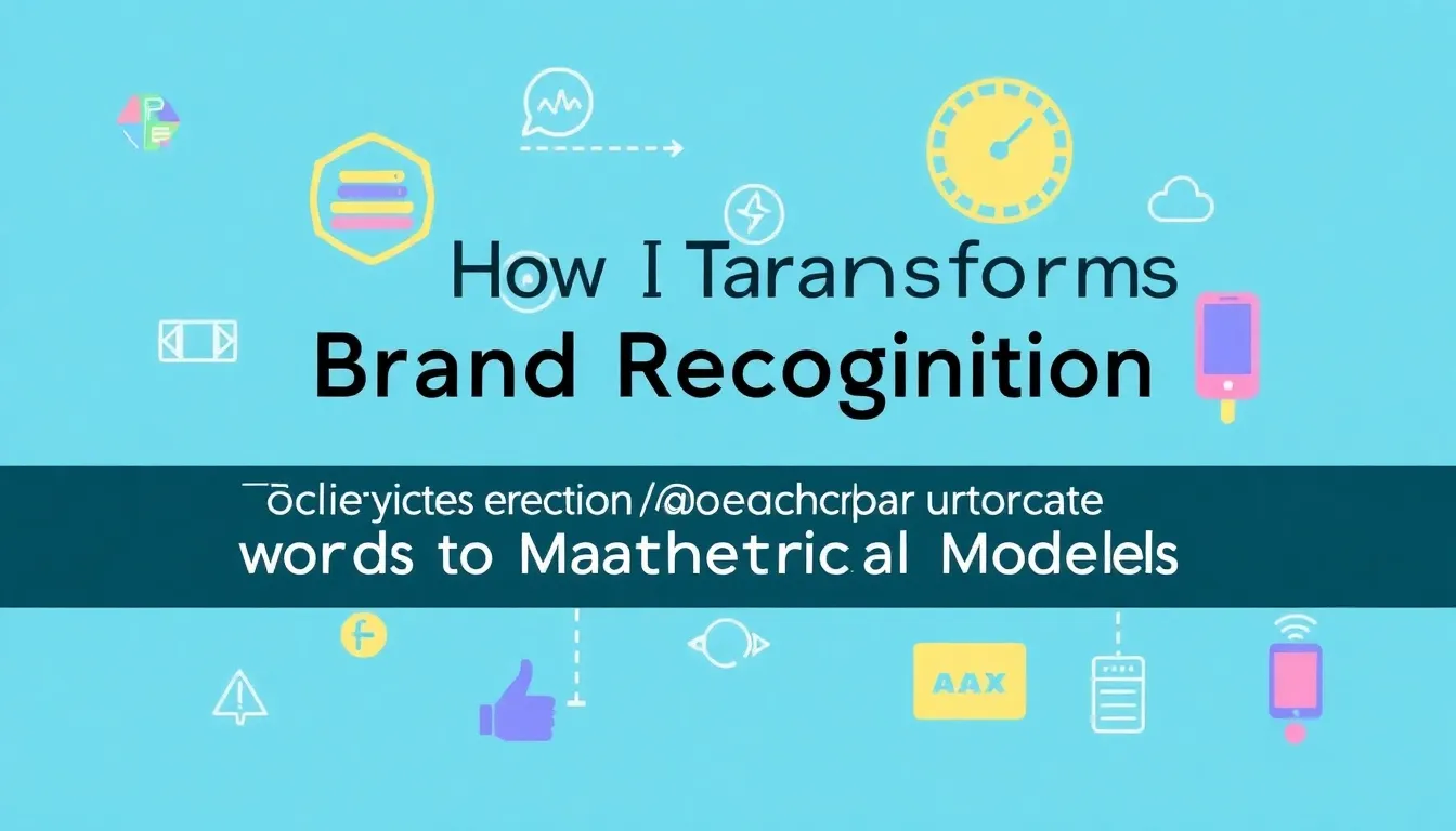 HOW AI TRANSFORMS BRAND RECOGNITION FROM WORDS TO MATHEMATICAL MODELS