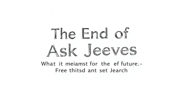THE END OF ASK JEEVES: WHAT IT MEANS FOR THE FUTURE OF SEARCH